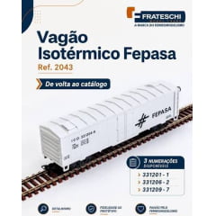 FRATESCHI - 2043 - Vagão ICD Isotérmico FEPASA - NO LANÇAMENTOS TRES NUMEROS 331201-1  331206-2   331209-7